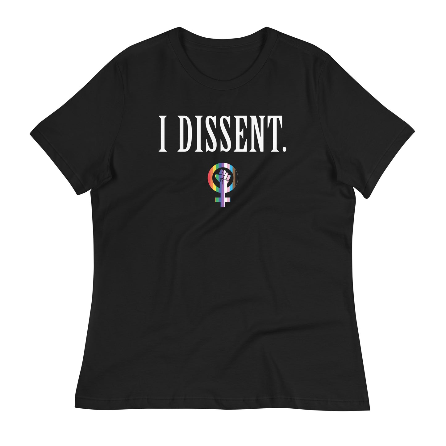 I Dissent. Women's Tee- LBTGQ+ Edition!