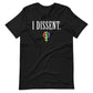I Dissent. Unisex Graphic Tee - Pride Edition!